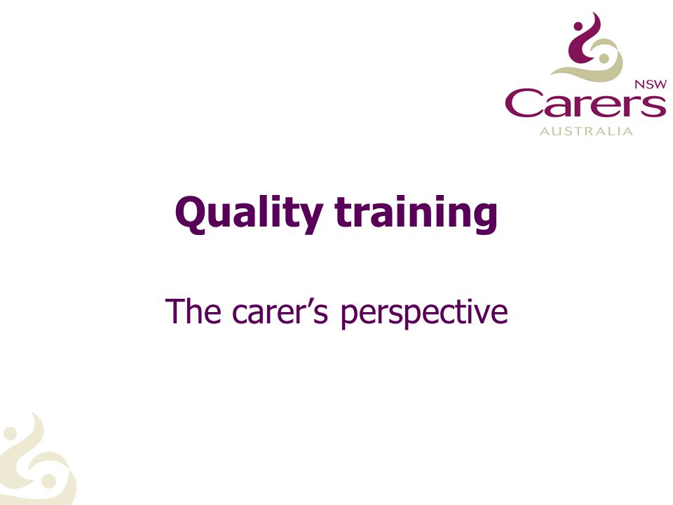 Quality training The carer’s perspective