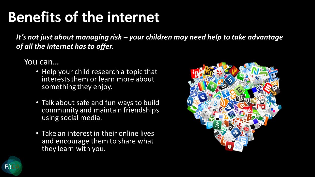 Benefits of the internet You can… Help your child research a topic that interests them or learn more about something they enjoy.