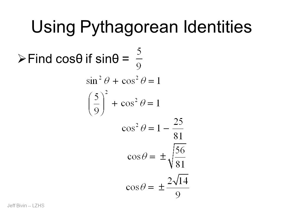 Jeff Bivin -- LZHS Using Pythagorean Identities  Find cosθ if sinθ =