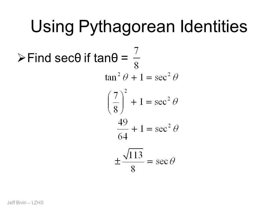 Jeff Bivin -- LZHS Using Pythagorean Identities  Find secθ if tanθ =