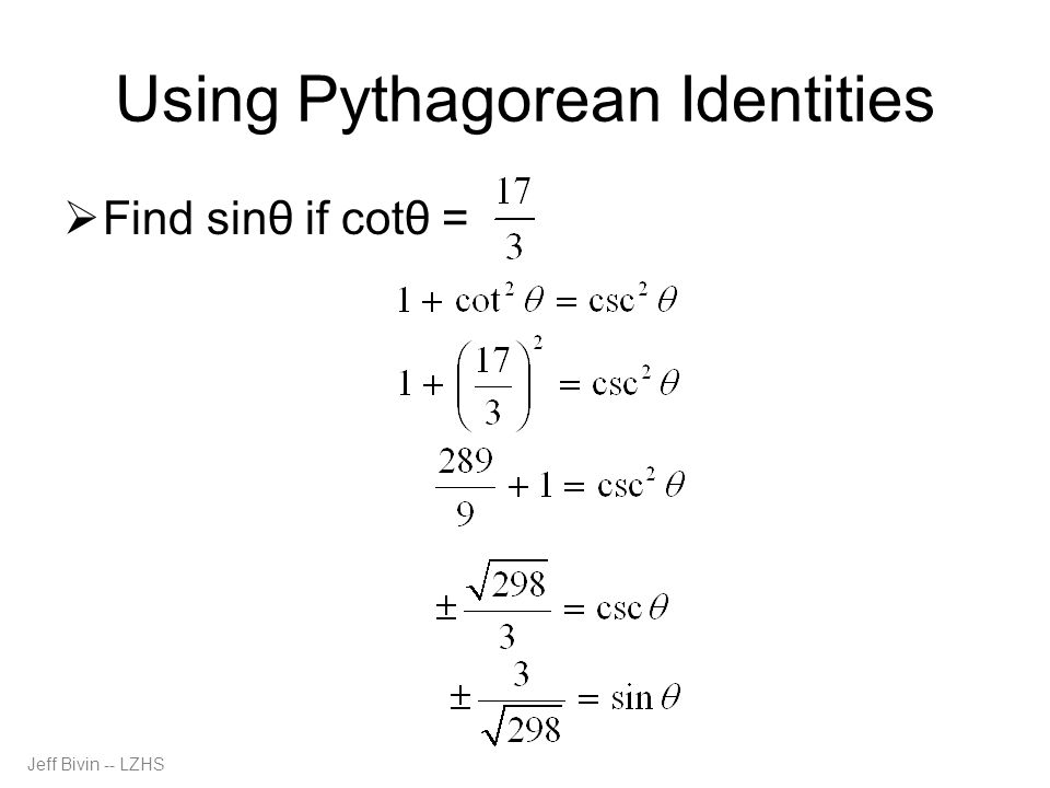 Jeff Bivin -- LZHS Using Pythagorean Identities  Find sinθ if cotθ =