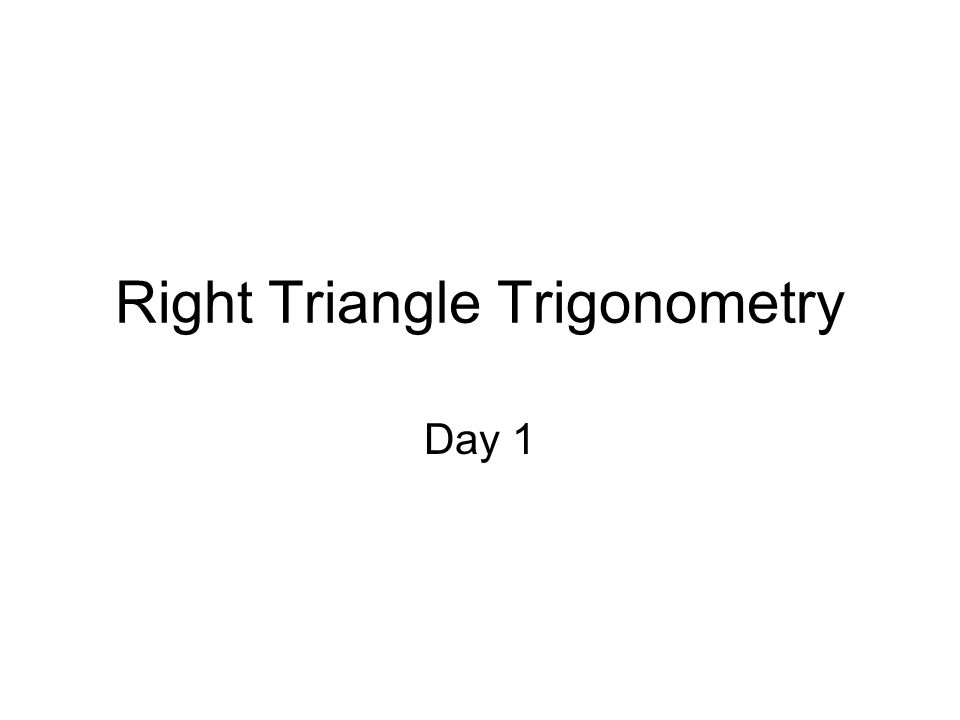 Right Triangle Trigonometry Day 1