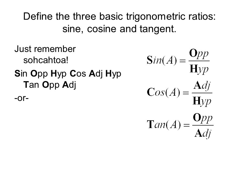 Define the three basic trigonometric ratios: sine, cosine and tangent.