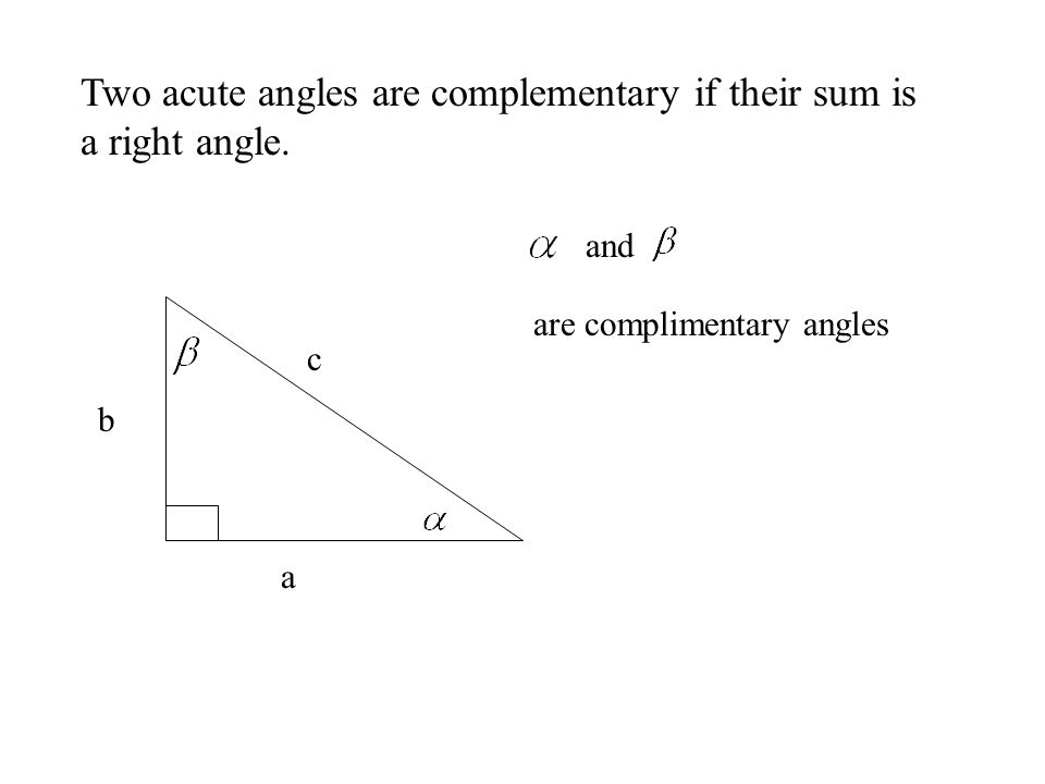 Two acute angles are complementary if their sum is a right angle.