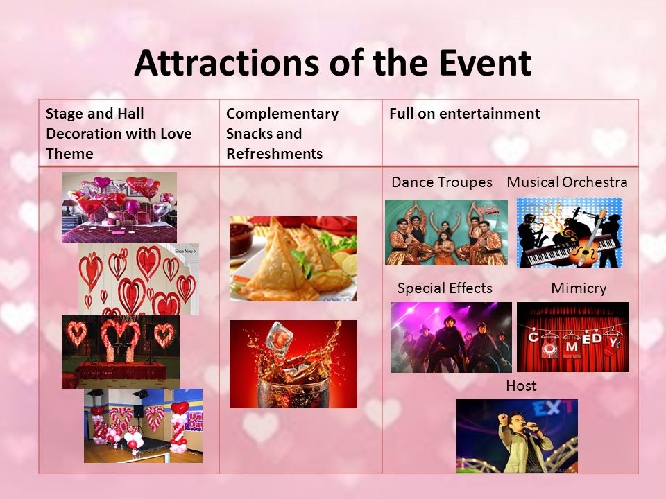Attractions of the Event Stage and Hall Decoration with Love Theme Complementary Snacks and Refreshments Full on entertainment Dance TroupesMusical Orchestra Mimicry Special Effects Host