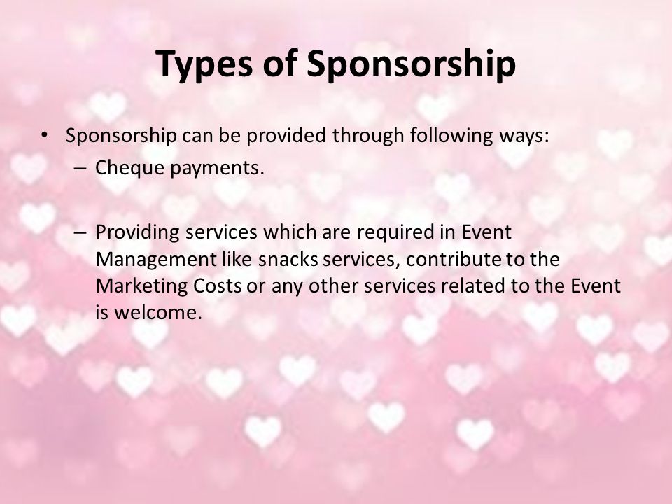 Types of Sponsorship Sponsorship can be provided through following ways: – Cheque payments.