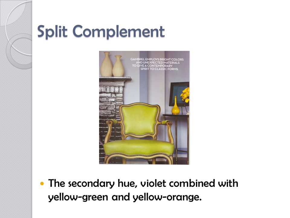 Split Complement The secondary hue, violet combined with yellow-green and yellow-orange.