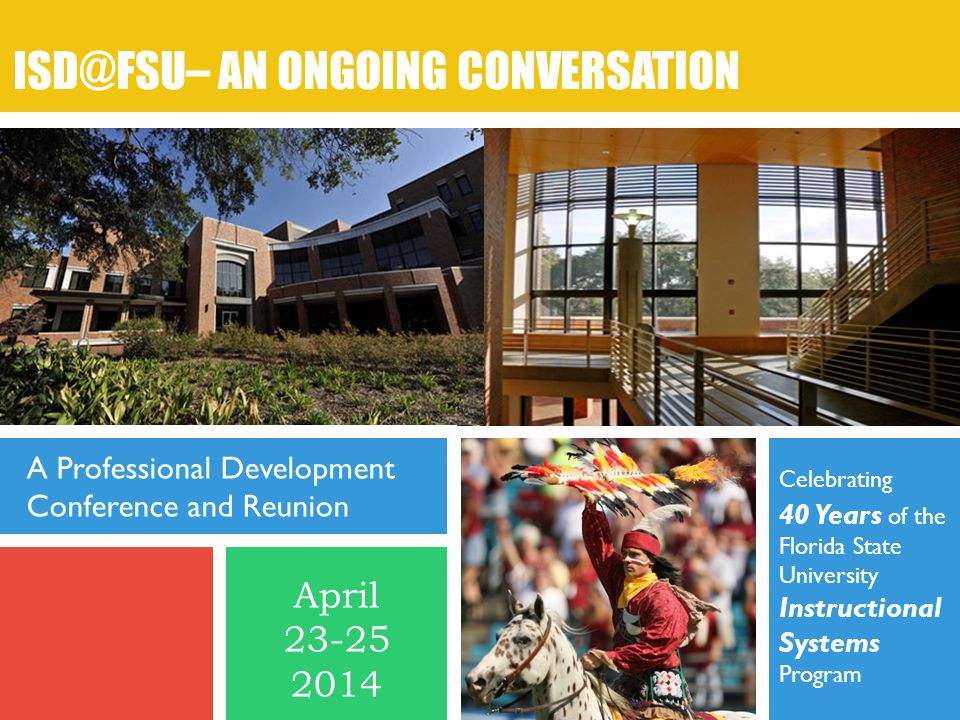 Celebrating 40 Years of the Florida State University Instructional Systems Program AN ONGOING CONVERSATION A Professional Development Conference and Reunion April