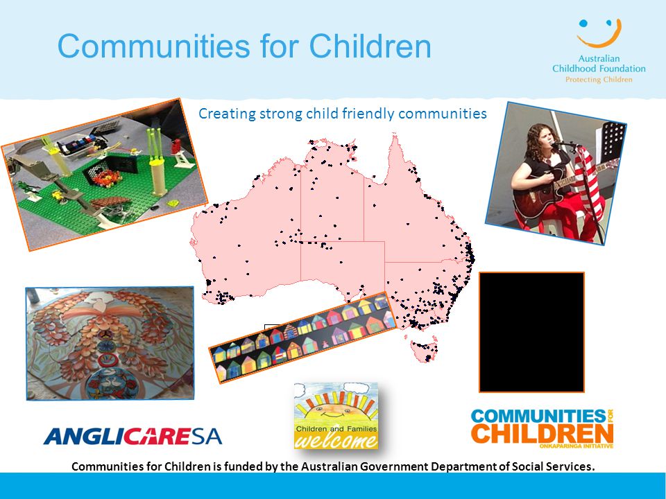 Communities for Children Creating strong child friendly communities Communities for Children is funded by the Australian Government Department of Social Services.