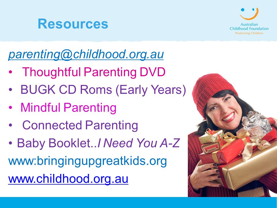 Resources Thoughtful Parenting DVD BUGK CD Roms (Early Years) Mindful Parenting Connected Parenting Baby Booklet..I Need You A-Z www:bringingupgreatkids.org