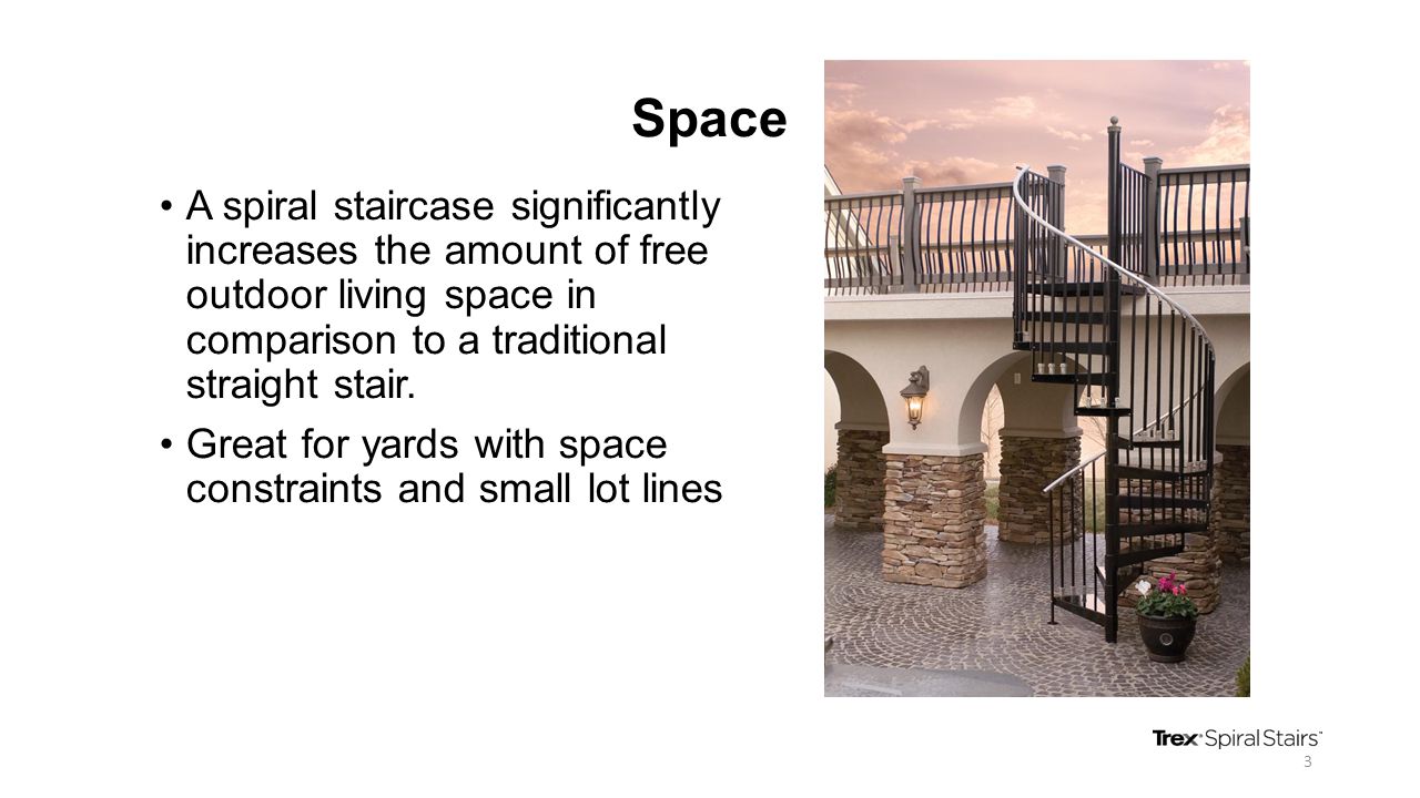 Space A spiral staircase significantly increases the amount of free outdoor living space in comparison to a traditional straight stair.