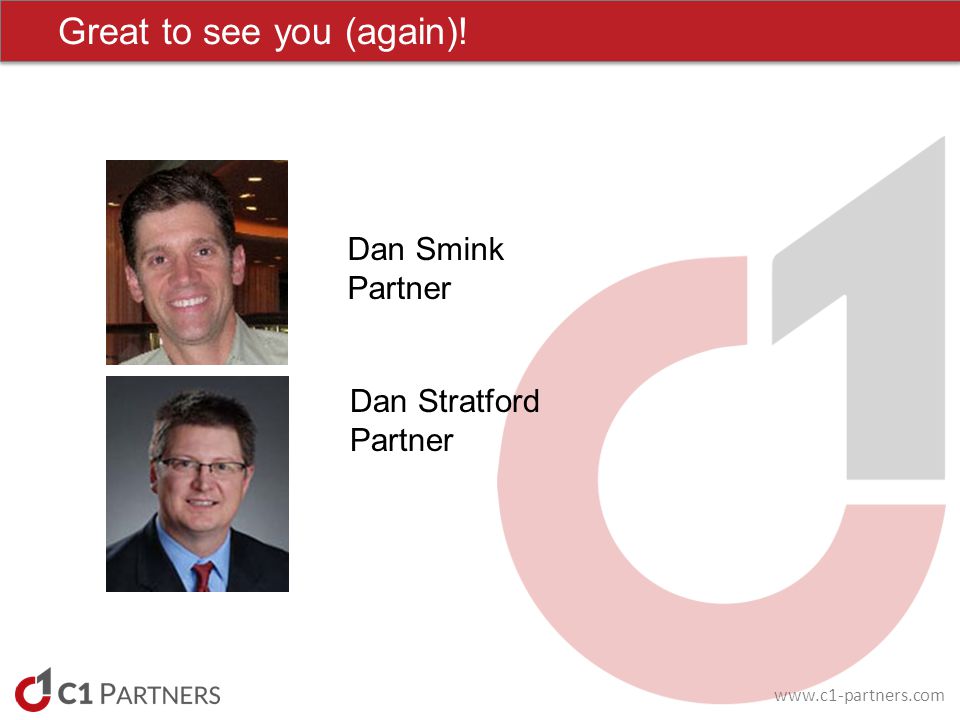 Great to see you (again)! Dan Smink Partner Dan Stratford Partner