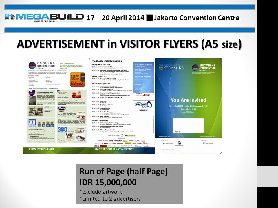 ADVERTISEMENT in VISITOR FLYERS (A5 size ) Run of Page (half Page) IDR 15,000,000 *exclude artwork *Limited to 2 advertisers 17 – 20 April 2014 Jakarta Convention Centre