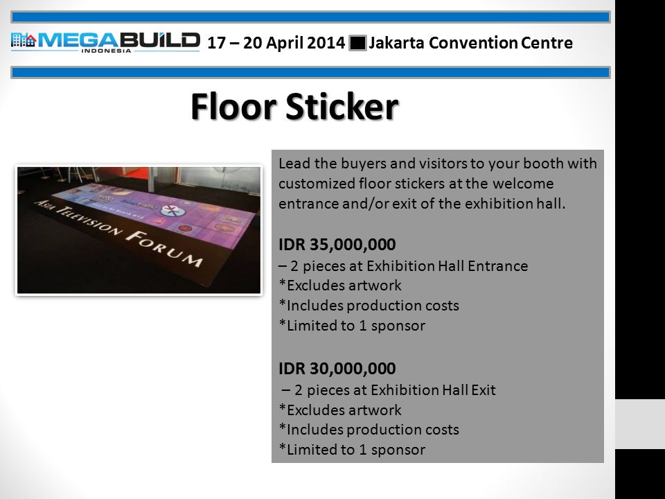 Floor Sticker Lead the buyers and visitors to your booth with customized floor stickers at the welcome entrance and/or exit of the exhibition hall.