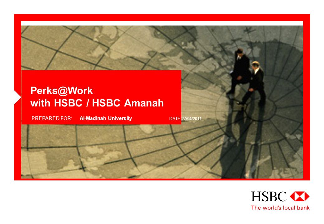 with HSBC / HSBC Amanah PREPARED FOR:Al-Madinah University DATE:27/04/2011