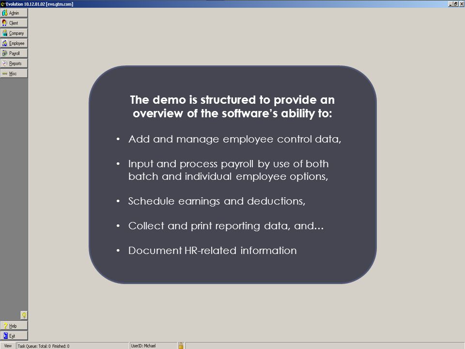 The demo is structured to provide an overview of the software’s ability to: Add and manage employee control data, Input and process payroll by use of both batch and individual employee options, Schedule earnings and deductions, Collect and print reporting data, and… Document HR-related information