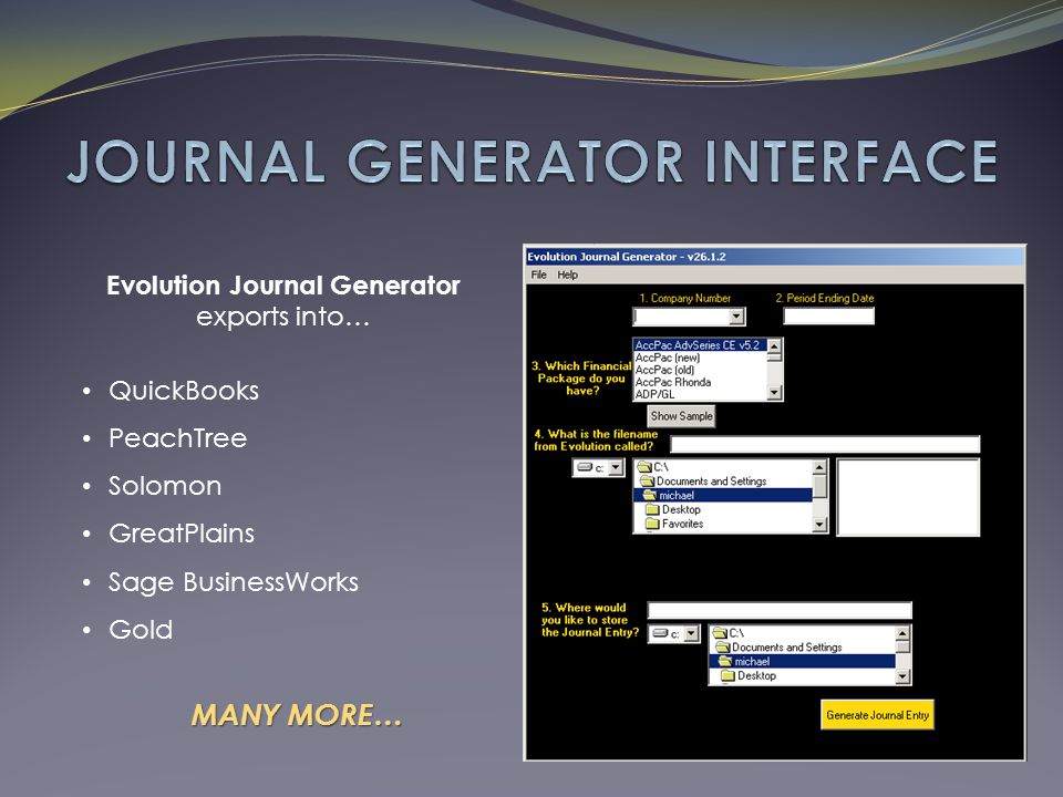 Evolution Journal Generator exports into… QuickBooks PeachTree Solomon GreatPlains Sage BusinessWorks Gold MANY MORE…