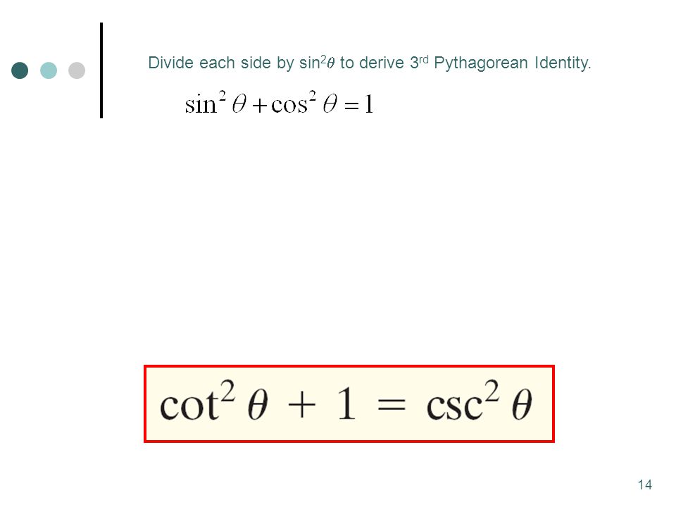 14 Divide each side by sin 2  to derive 3 rd Pythagorean Identity.
