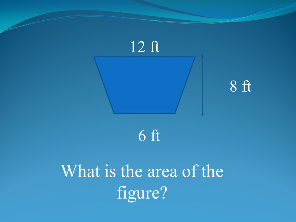 12 ft 8 ft 6 ft What is the area of the figure