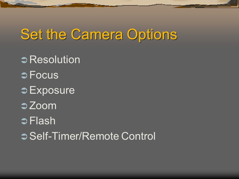 Set the Camera Options  Resolution  Focus  Exposure  Zoom  Flash  Self-Timer/Remote Control