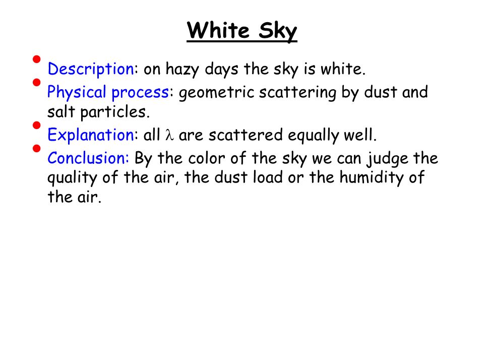 White Sky Description: on hazy days the sky is white.
