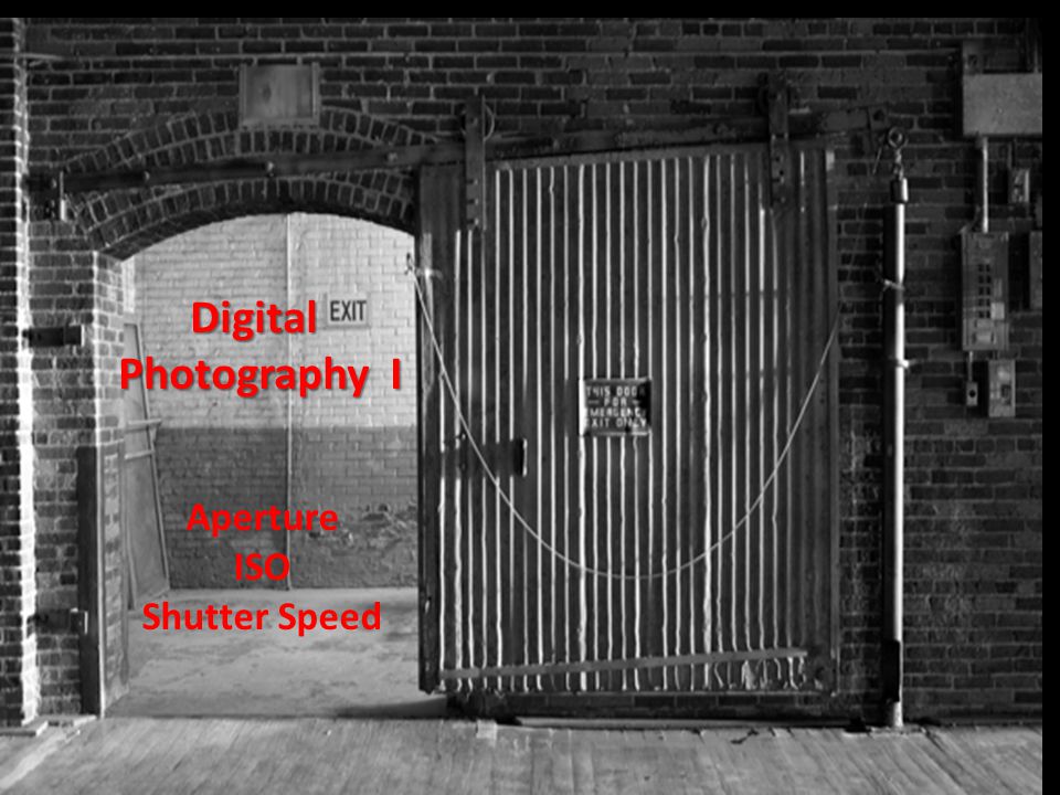 Digital Photography I Photography I Aperture ISO Shutter Speed