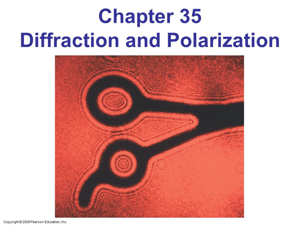 Copyright © 2009 Pearson Education, Inc. Chapter 35 Diffraction and Polarization