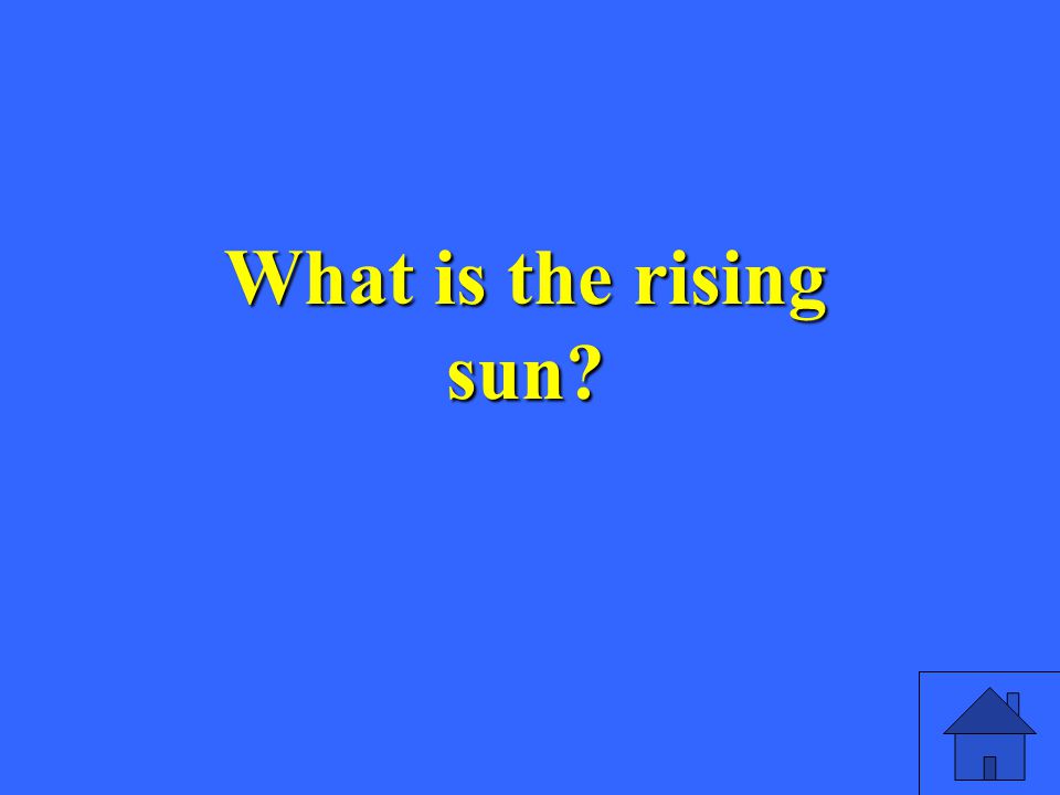 What is the rising sun
