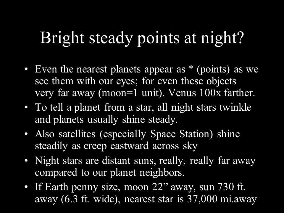 Bright steady points at night.