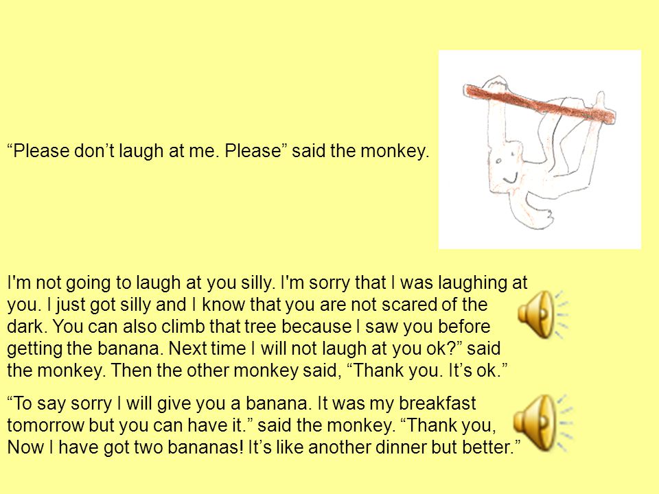 Please don’t laugh at me. Please said the monkey.