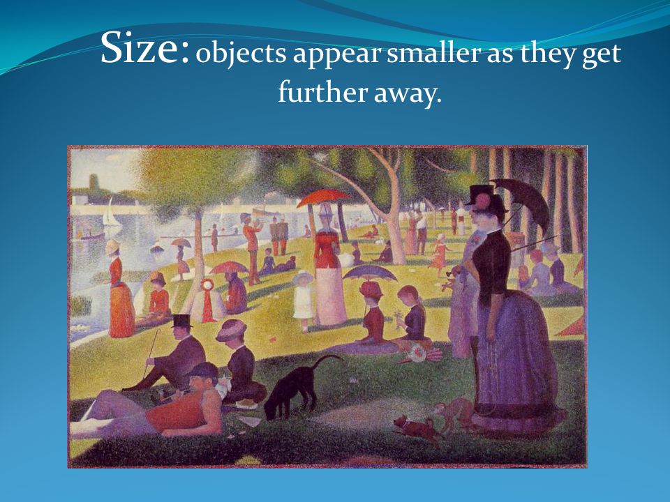 Size: objects appear smaller as they get further away.