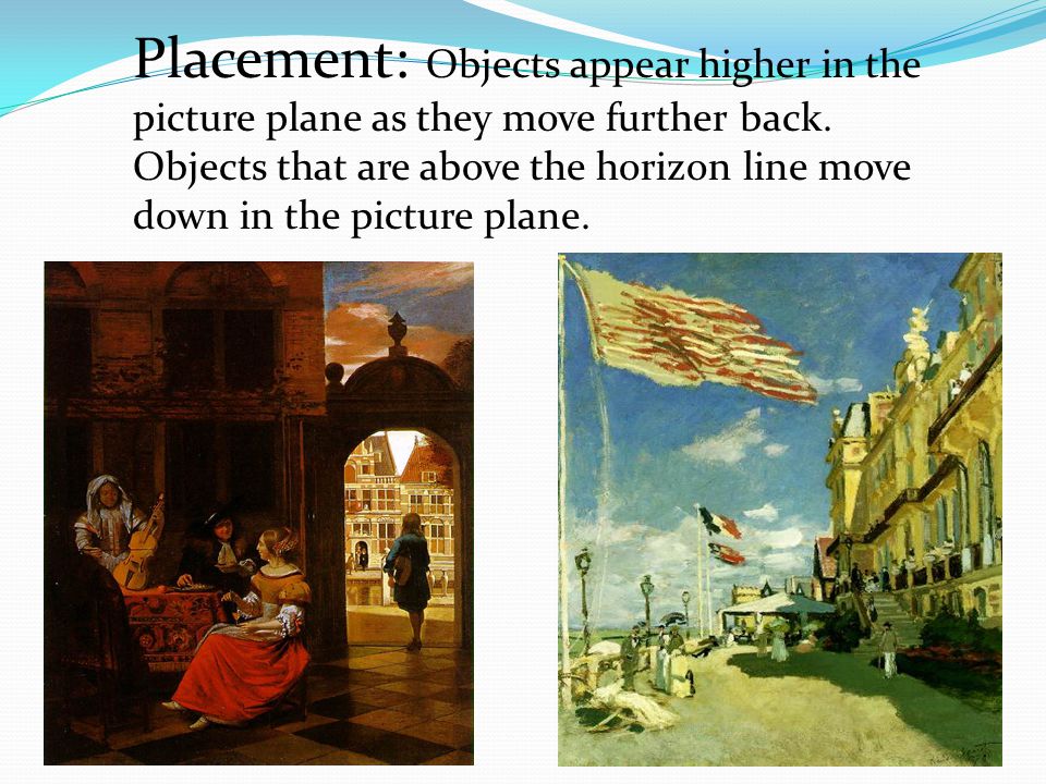 Placement: Objects appear higher in the picture plane as they move further back.