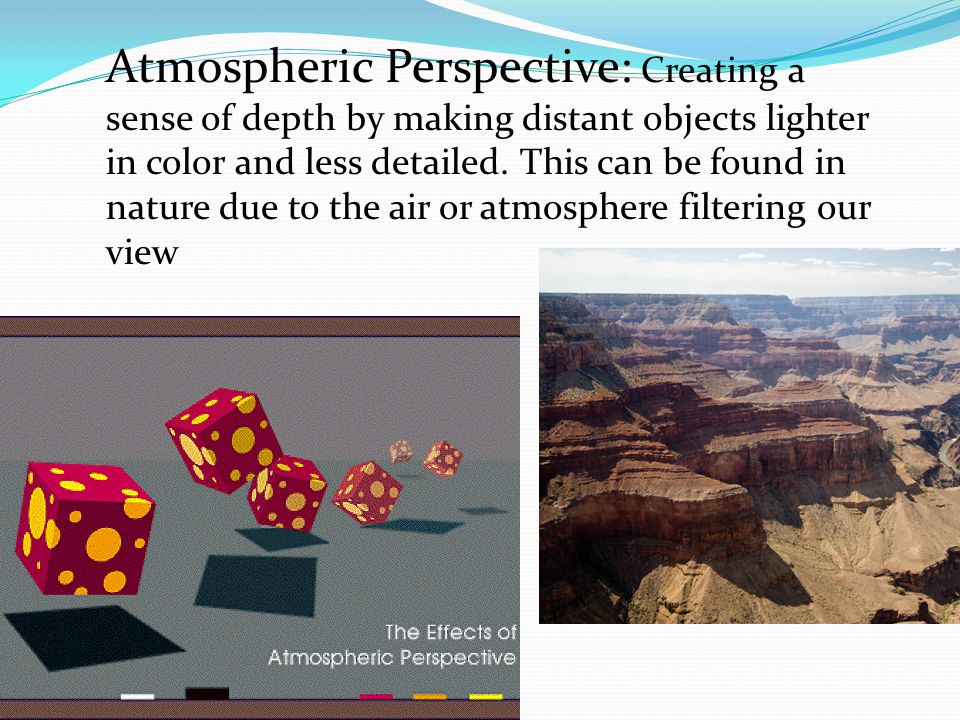 Atmospheric Perspective: Creating a sense of depth by making distant objects lighter in color and less detailed.