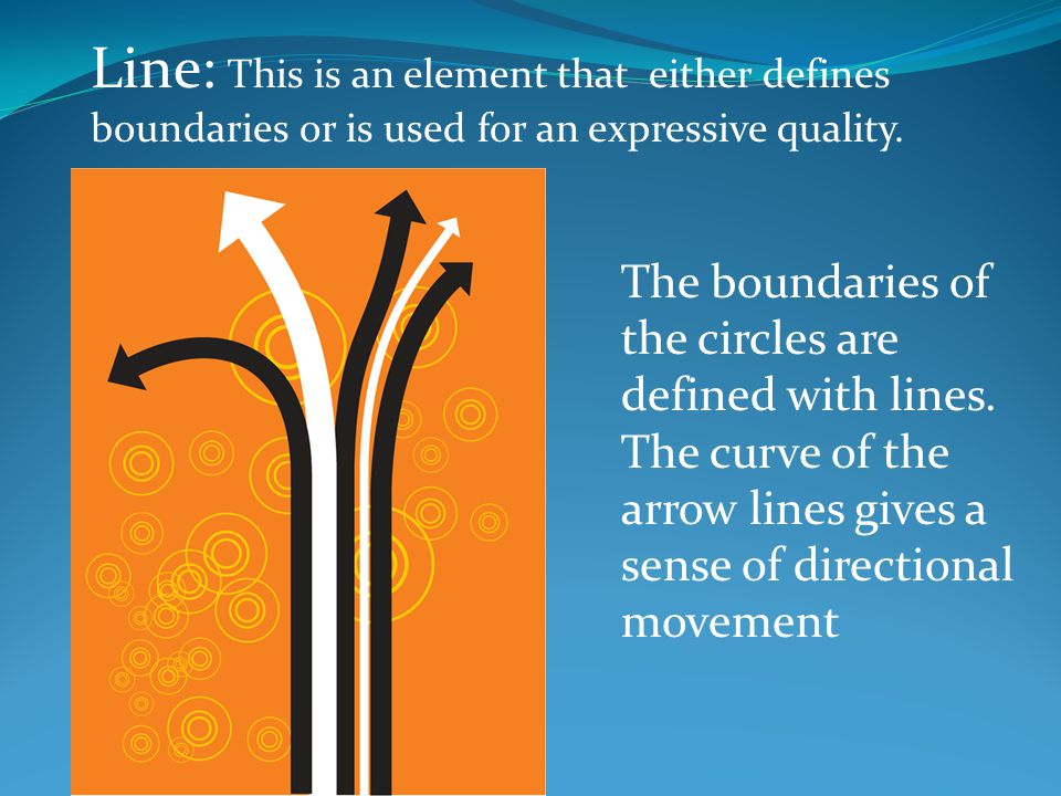 Line: This is an element that either defines boundaries or is used for an expressive quality.