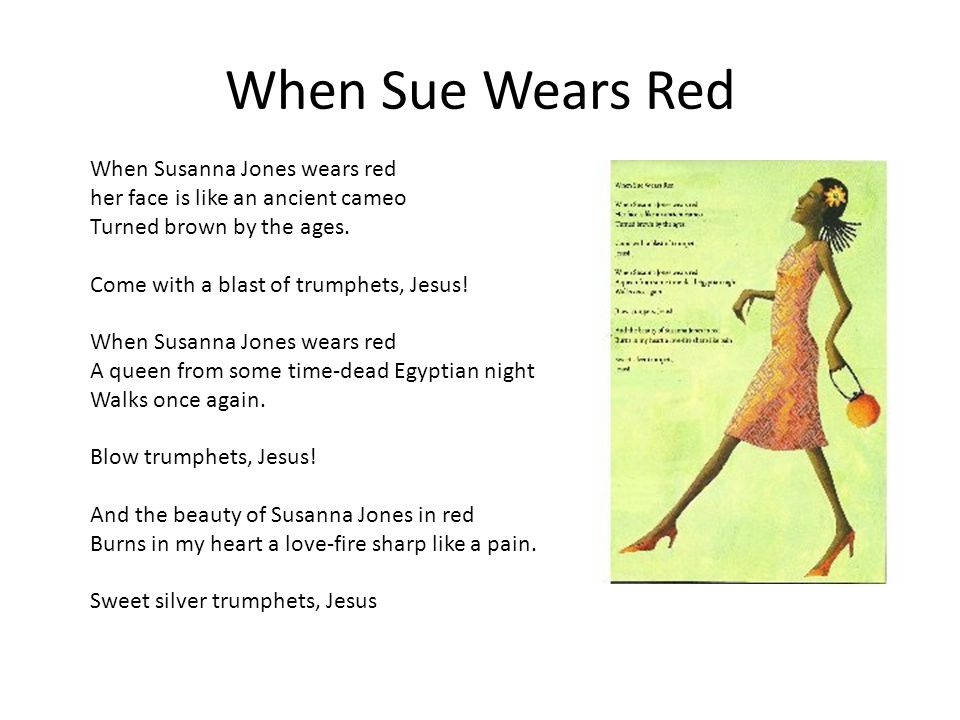 When Sue Wears Red When Susanna Jones wears red her face is like an ancient cameo Turned brown by the ages.