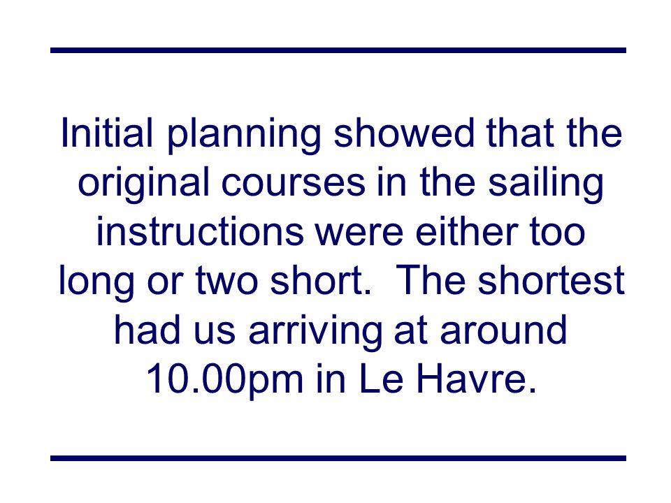 Initial planning showed that the original courses in the sailing instructions were either too long or two short.