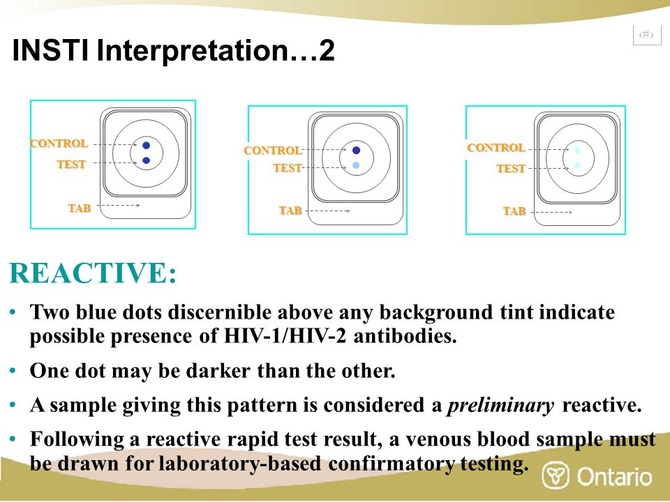 11 INSTI Interpretation…2 REACTIVE: Two blue dots discernible above any background tint indicate possible presence of HIV-1/HIV-2 antibodies.