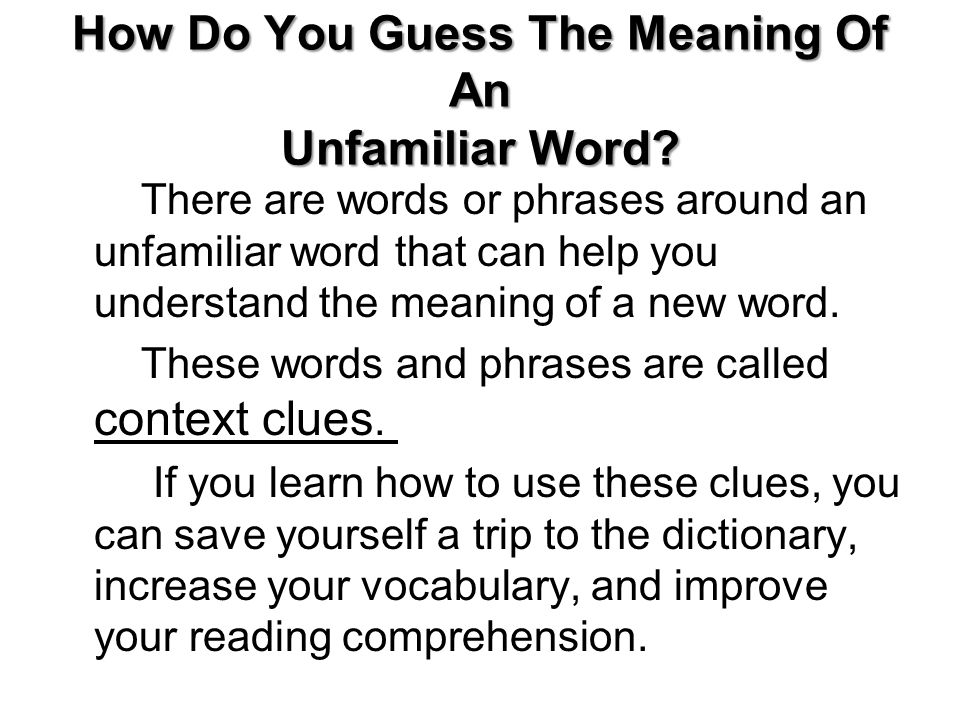 VOCABULARY FOR EFFECTIVE READING How Do You Guess The Meaning Of An  Unfamiliar Word? There are words or phrases around an unfamiliar word that  can help. - ppt download