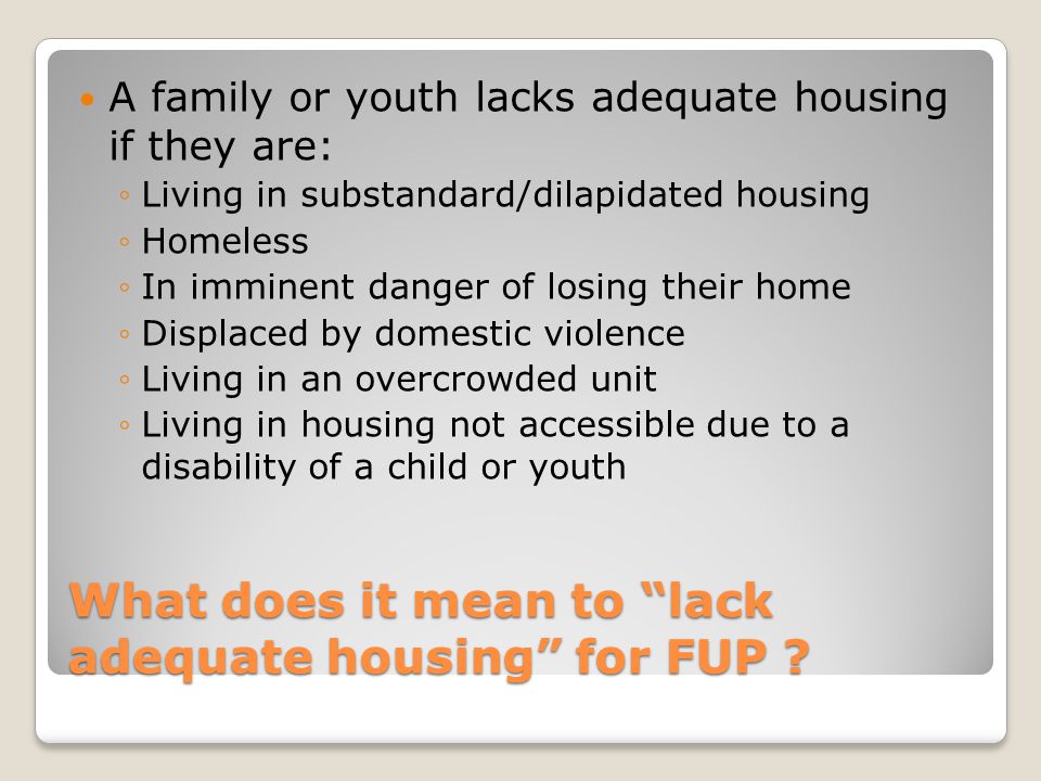 What does it mean to lack adequate housing for FUP .