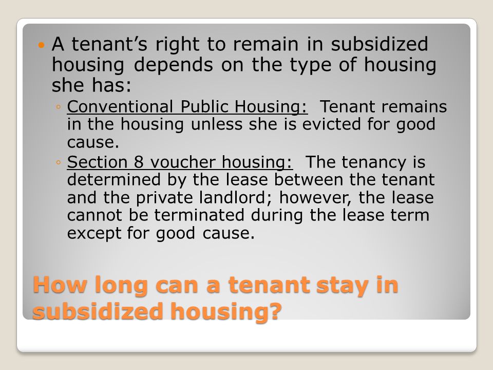 How long can a tenant stay in subsidized housing.