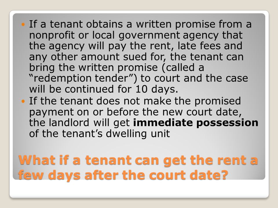 What if a tenant can get the rent a few days after the court date.
