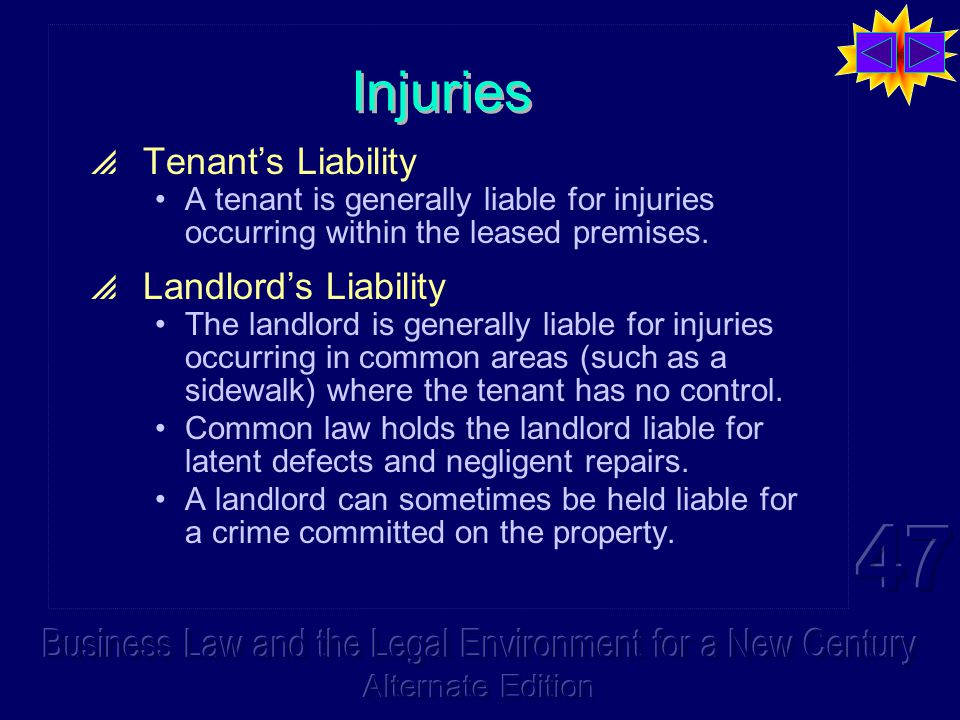 Injuries  Tenant’s Liability A tenant is generally liable for injuries occurring within the leased premises.