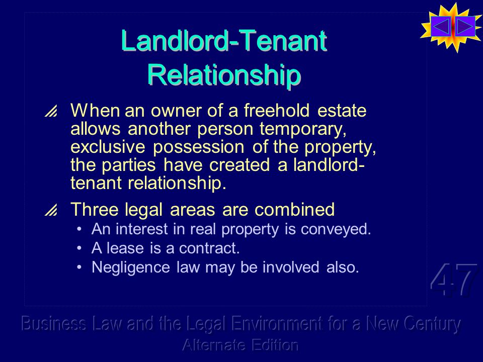 Landlord-Tenant Relationship  When an owner of a freehold estate allows another person temporary, exclusive possession of the property, the parties have created a landlord- tenant relationship.