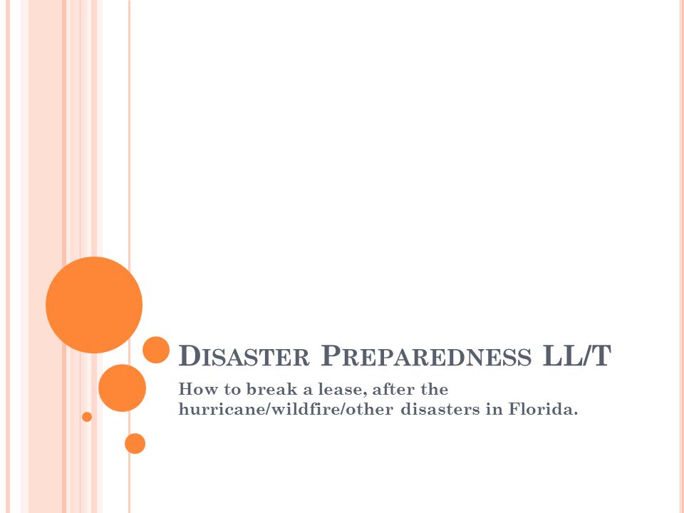 D ISASTER P REPAREDNESS LL/T How to break a lease, after the hurricane/wildfire/other disasters in Florida.