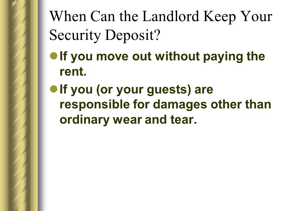 When Can the Landlord Keep Your Security Deposit. If you move out without paying the rent.