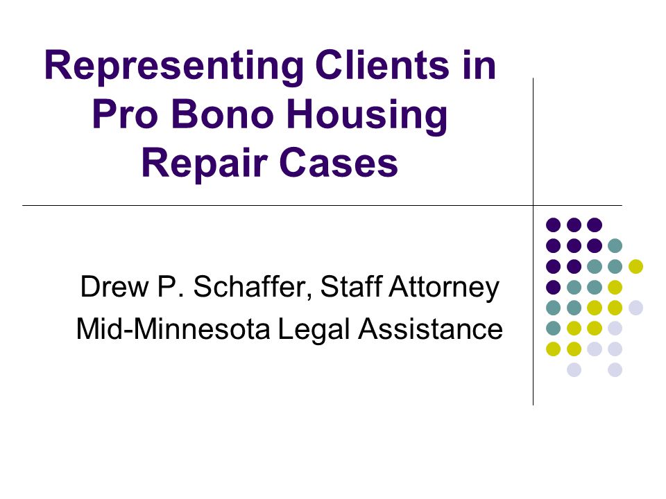 Representing Clients in Pro Bono Housing Repair Cases Drew P.