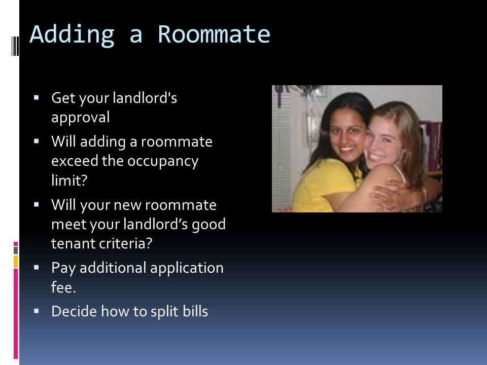 Adding a Roommate  Get your landlord s approval  Will adding a roommate exceed the occupancy limit.