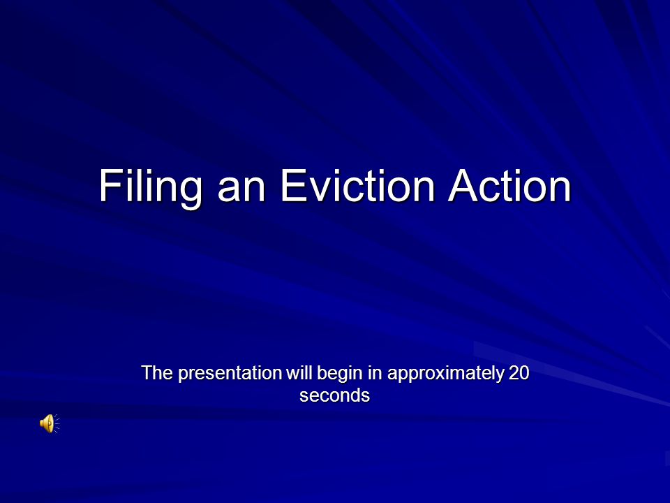 Filing an Eviction Action The presentation will begin in approximately 20 seconds