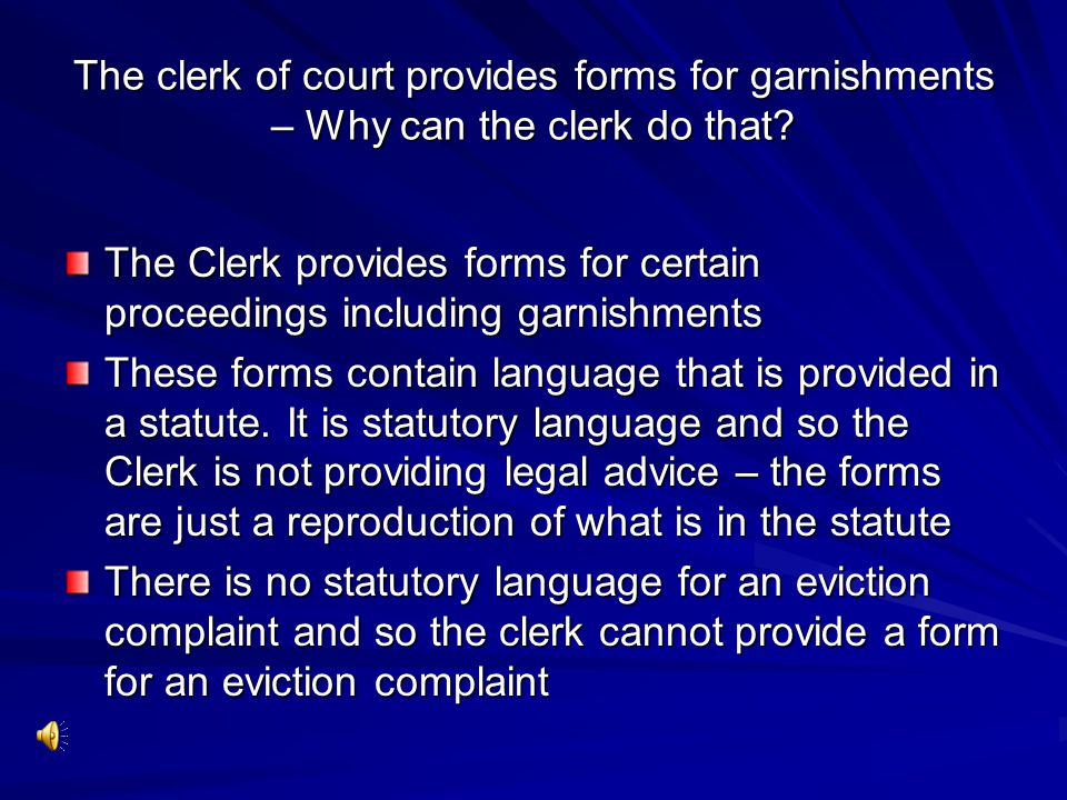 The clerk of court provides forms for garnishments – Why can the clerk do that.