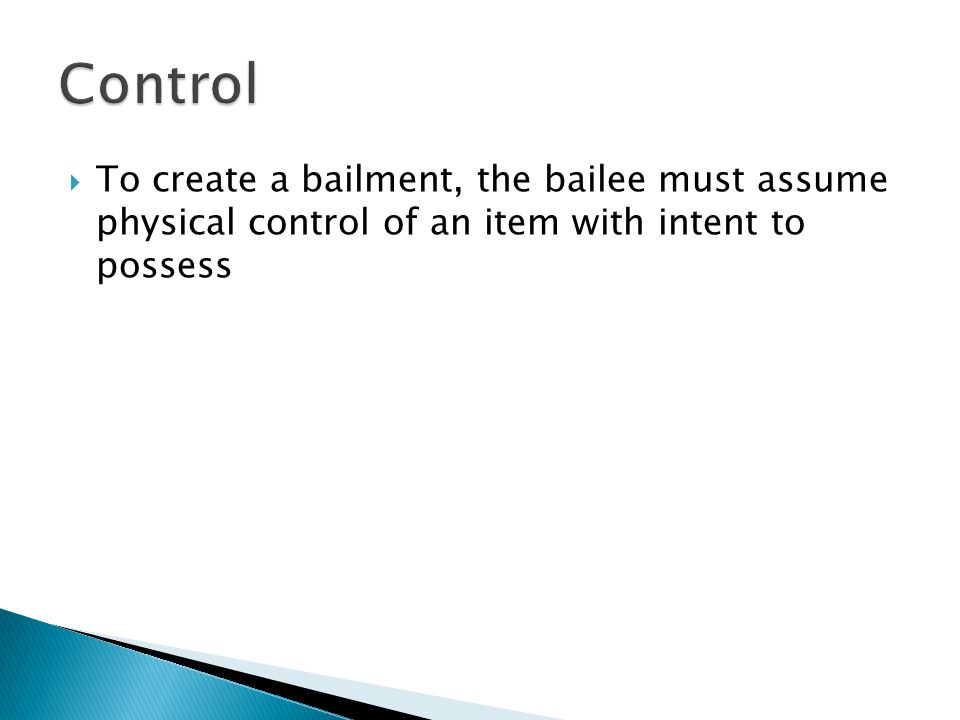  To create a bailment, the bailee must assume physical control of an item with intent to possess